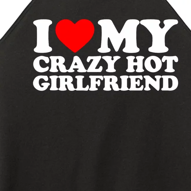 I Love My Hot Girlfriend Love My Crazy Hot Girlfriend Women’s Perfect Tri Rocker Tank