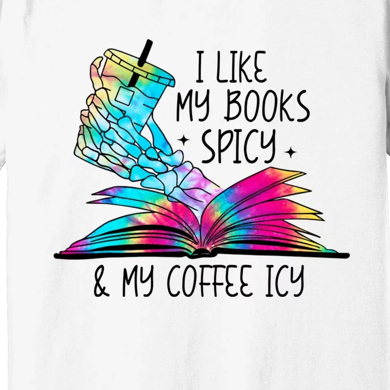 I Like My Books Spicy And My Coffee Icy Skeleton Hand Book Lover Premium T-Shirt