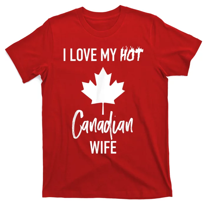 I Love My Hot Canadian Wife Husband Gift T-Shirt