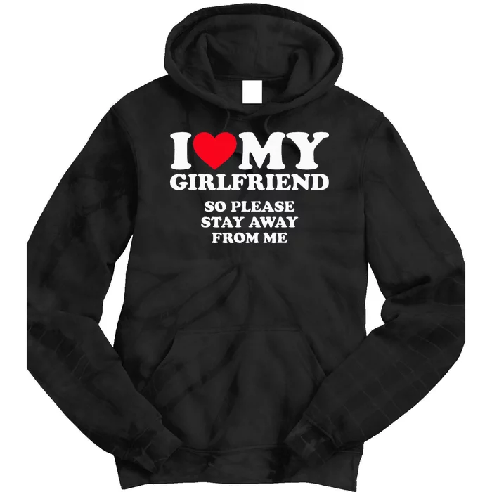 I Love My Girlfriend So Stay Away Tie Dye Hoodie