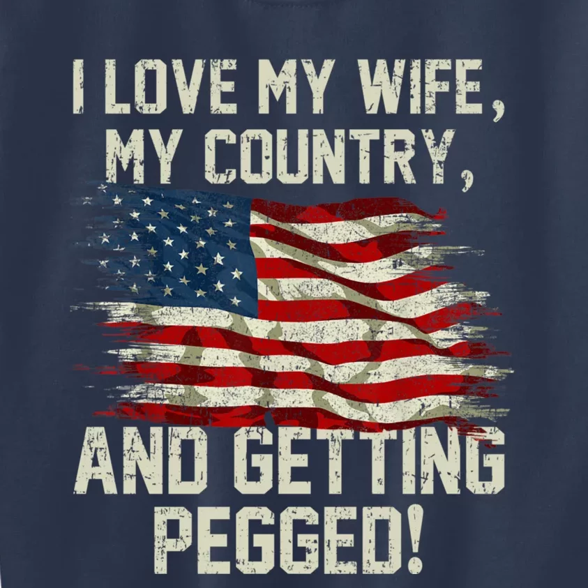 I LOVE MY WIFE MY COUNTRY AND GETTING PEGGED! Kids Sweatshirt