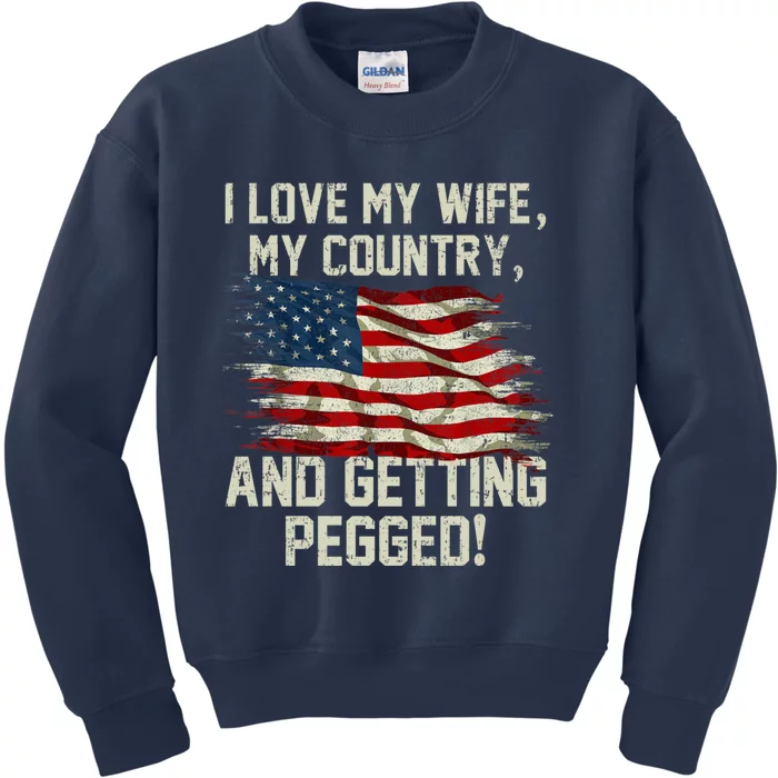 I LOVE MY WIFE MY COUNTRY AND GETTING PEGGED! Kids Sweatshirt