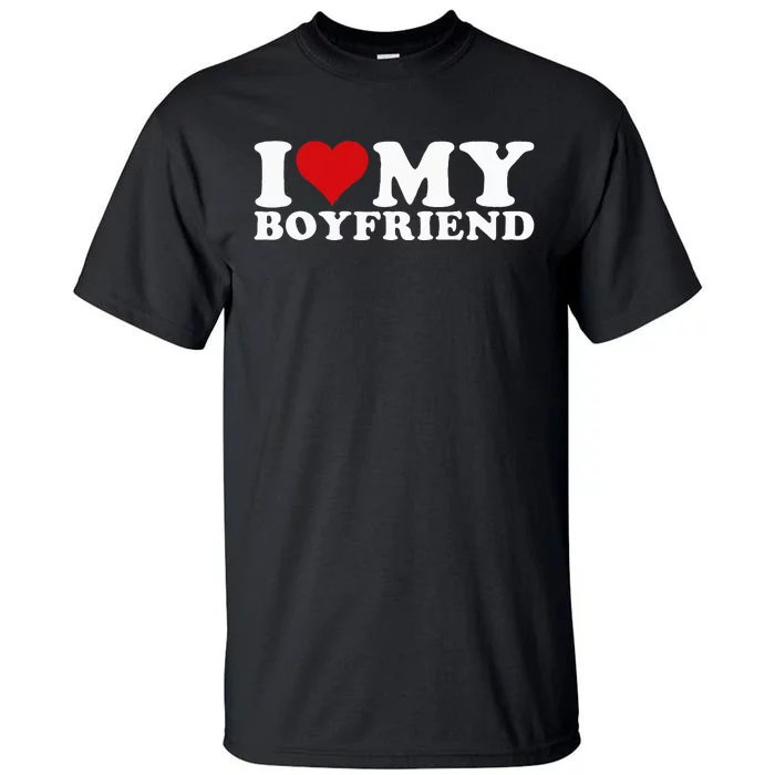 I Love My Boyfriend Bf I Heart My Boyfriend Bf Tall T-Shirt