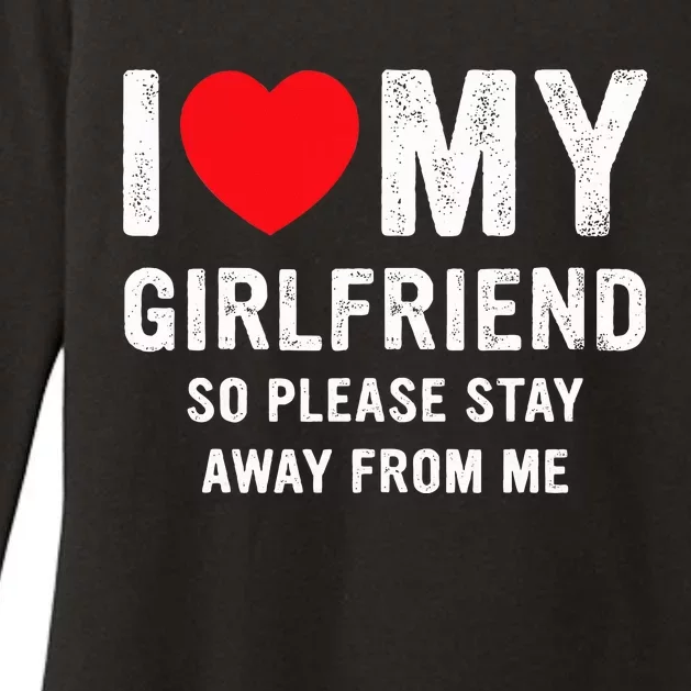 I Love My Girlfriend So Please Stay Away From Me Funny GF Womens CVC Long Sleeve Shirt