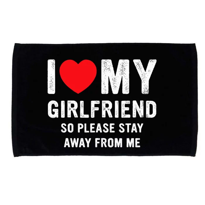 I Love My Girlfriend So Please Stay Away From Me Funny GF Microfiber Hand Towel