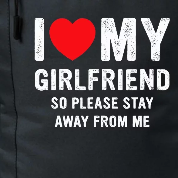 I Love My Girlfriend So Please Stay Away From Me Funny GF Daily Commute Backpack