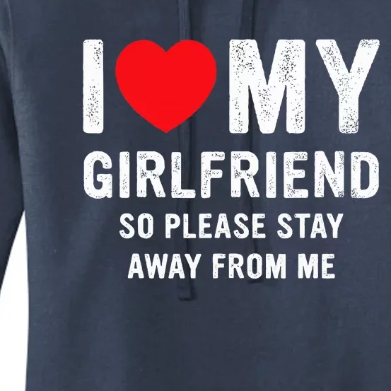 I Love My Girlfriend So Please Stay Away From Me Funny GF Women's Pullover Hoodie