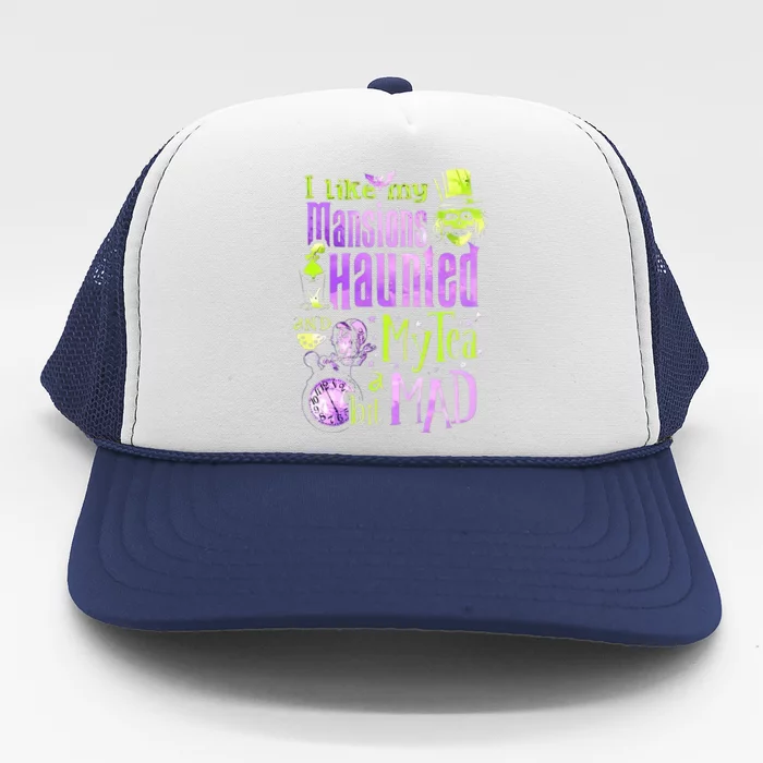 I Like My Mansions Haunted And My Tea A Bit Mad Halloween Trucker Hat