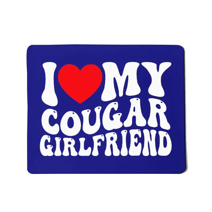 I Love My Cougar Girlfriend Groovy Retro Mousepad