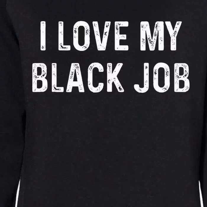 I Love My Black Job Heart Distressed Womens California Wash Sweatshirt