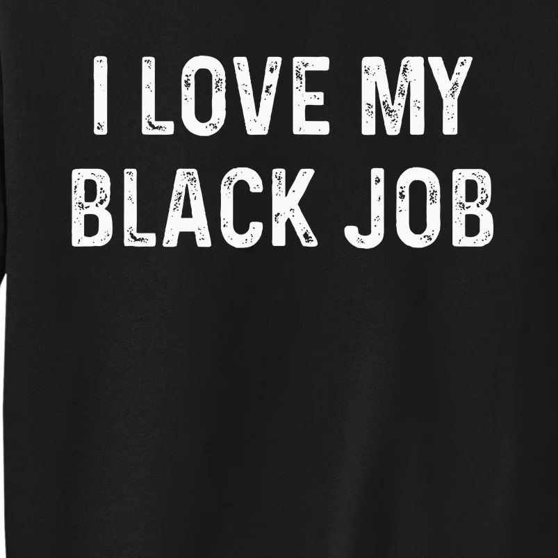 I Love My Black Job Heart Distressed Tall Sweatshirt