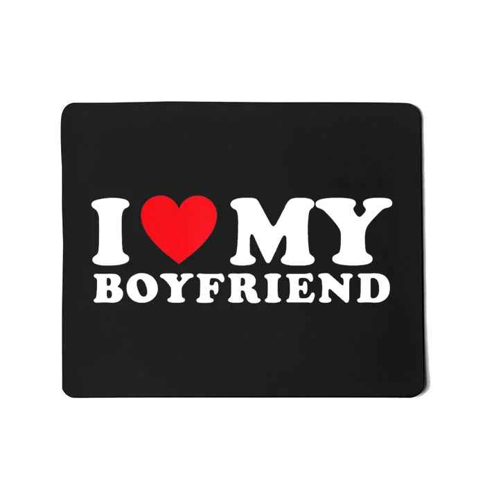 I Love My Boyfriend I Heart My Boyfriend BF TShirt Mousepad