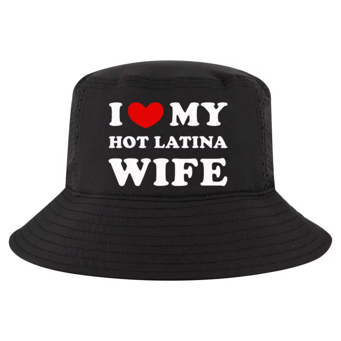 I Love My Hot Latina Wife Cool Comfort Performance Bucket Hat