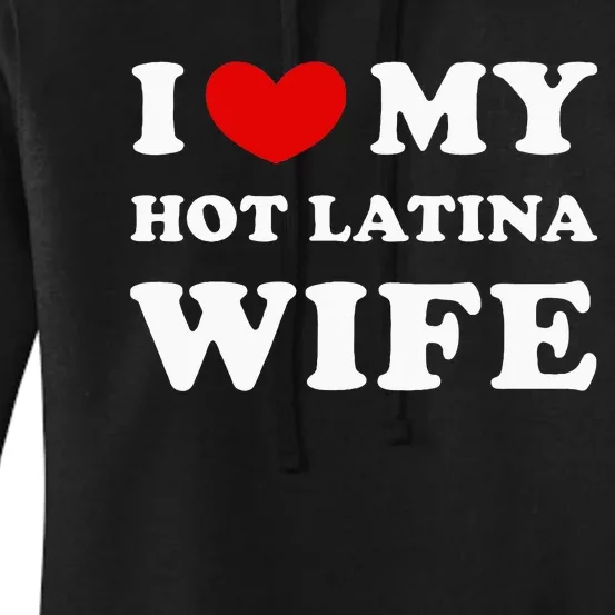 I Love My Hot Latina Wife Women's Pullover Hoodie