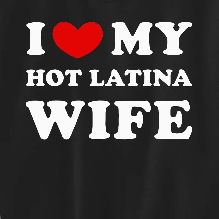 I Love My Hot Latina Wife Kids Sweatshirt