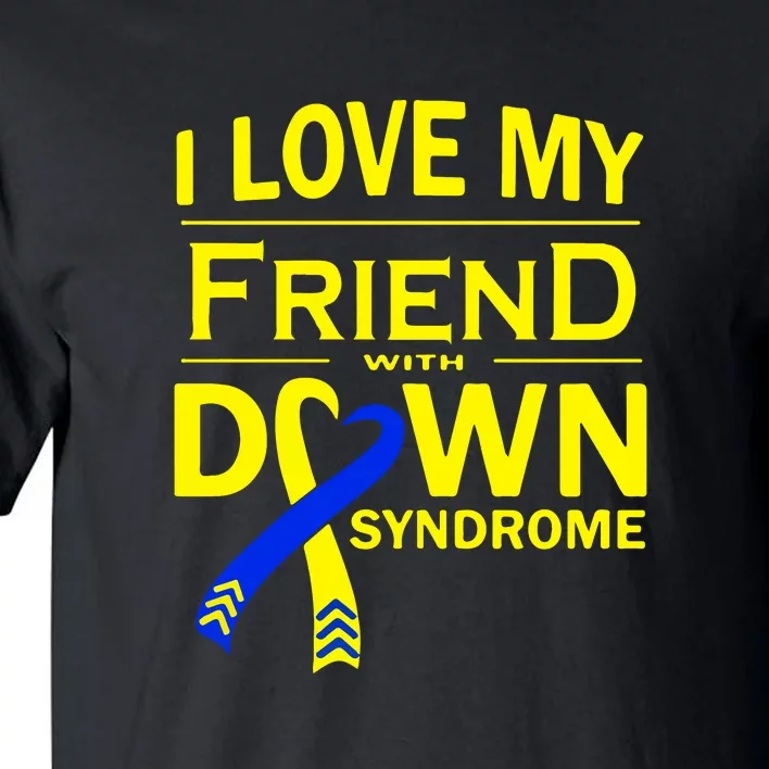 I Love My Friend With Down Syndrome Awareness Gift Family Matching Tall T-Shirt