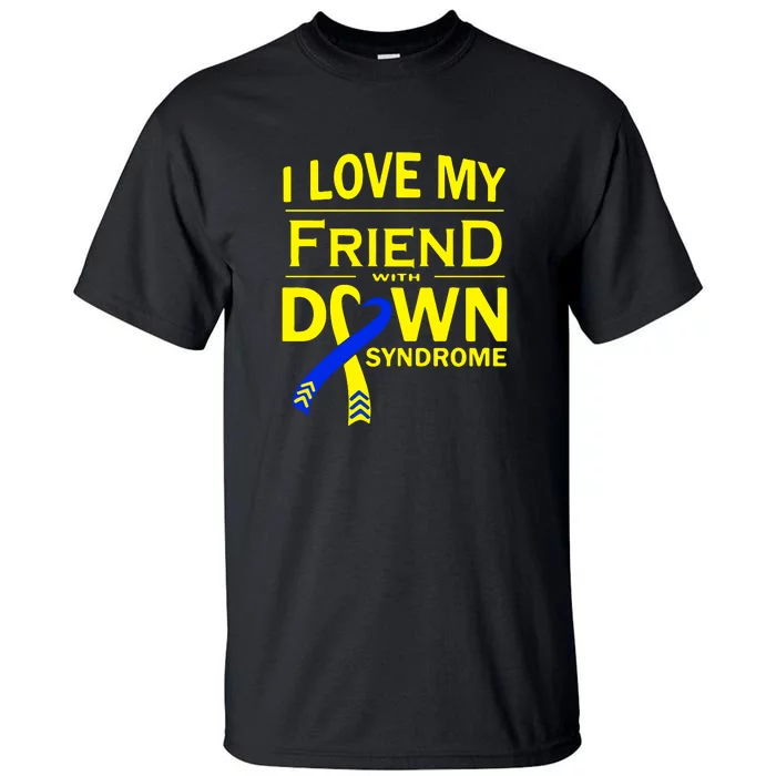 I Love My Friend With Down Syndrome Awareness Gift Family Matching Tall T-Shirt