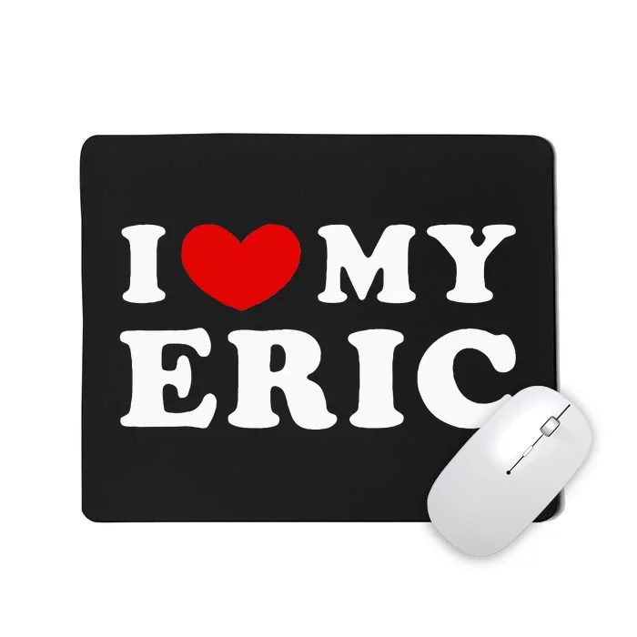 I Love My Eric Mousepad