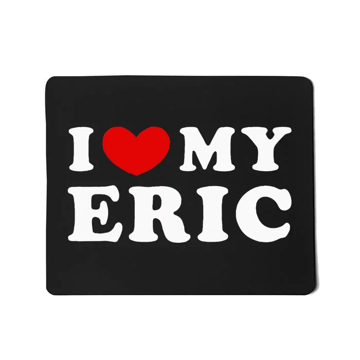 I Love My Eric Mousepad