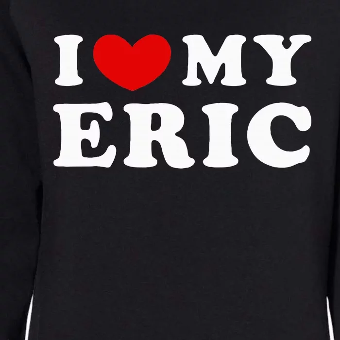 I Love My Eric Womens California Wash Sweatshirt