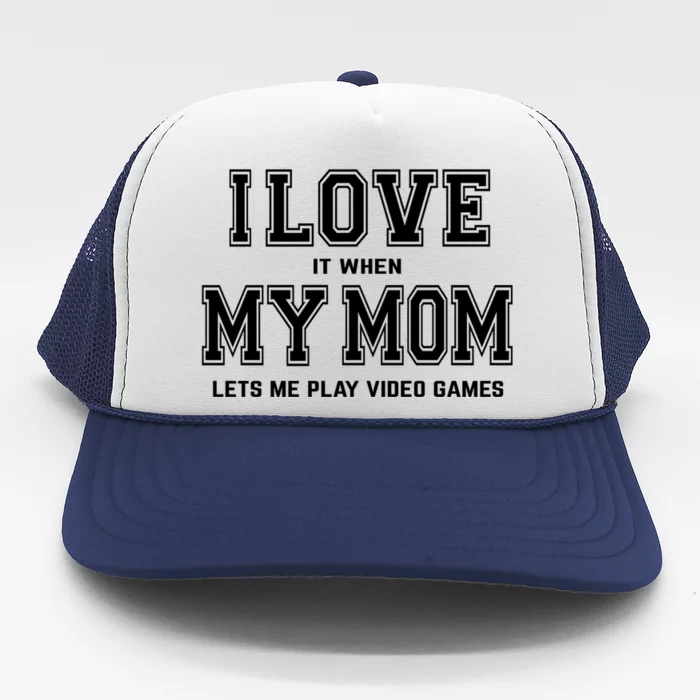 I Love My Mom Cute Gift Funny Sarcastic Video Games Gift Tee Gift Trucker Hat