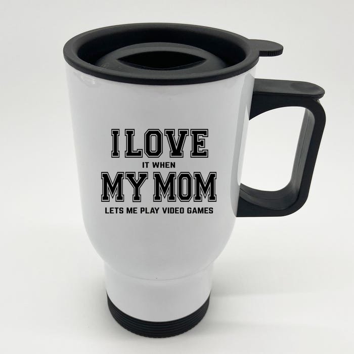 I Love My Mom Cute Gift Funny Sarcastic Video Games Gift Tee Gift Front & Back Stainless Steel Travel Mug