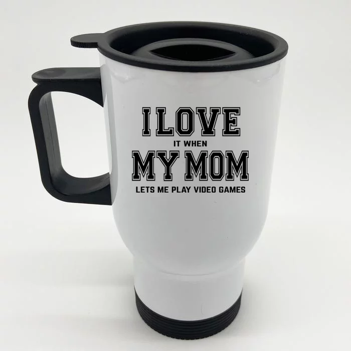 I Love My Mom Cute Gift Funny Sarcastic Video Games Gift Tee Gift Front & Back Stainless Steel Travel Mug