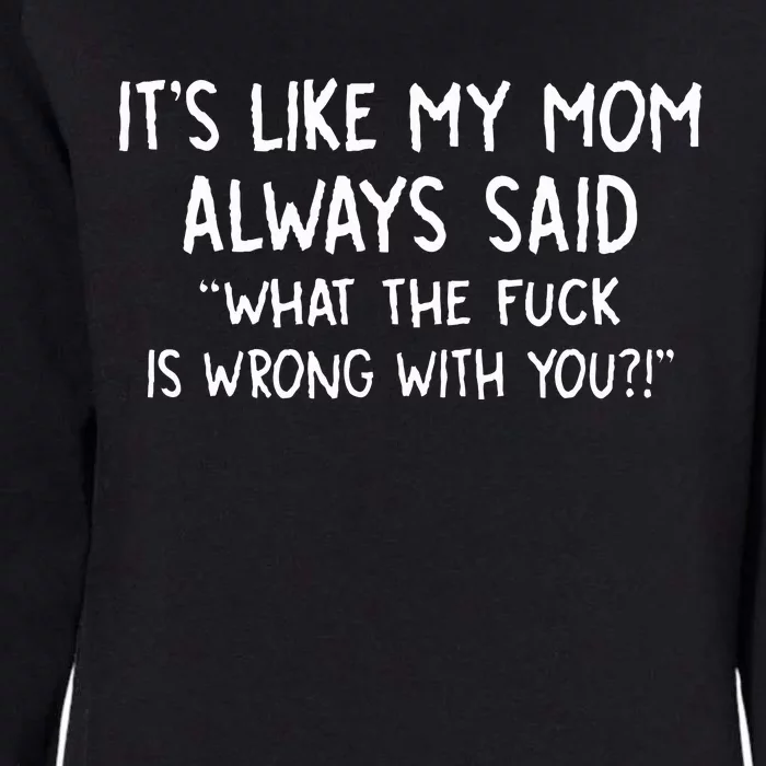 Its Like My Mom Always Womens California Wash Sweatshirt