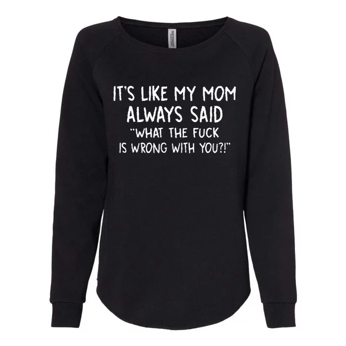 Its Like My Mom Always Womens California Wash Sweatshirt