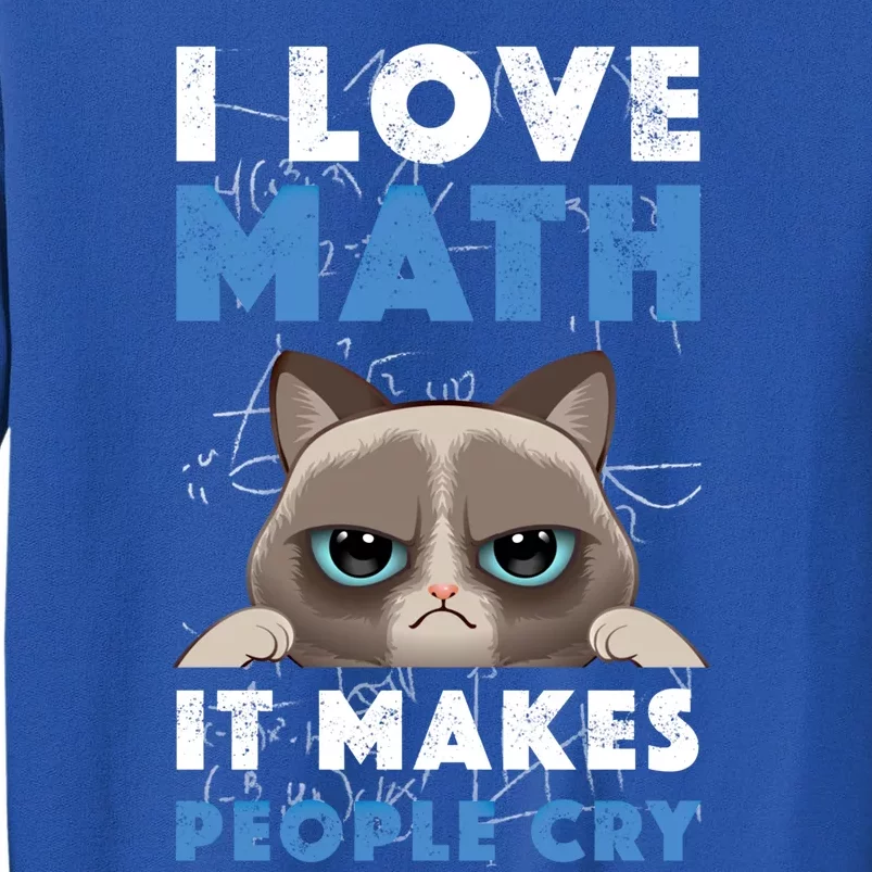 I Love Math It Makes People Cry Mathematics Pi Day Teacher Gift Sweatshirt