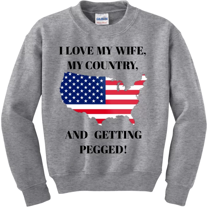 I LOVE MY WIFE MY COUNTRY AND GETTING PEGGED! Kids Sweatshirt