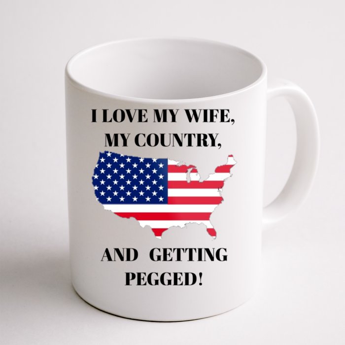 I LOVE MY WIFE MY COUNTRY AND GETTING PEGGED! Front & Back Coffee Mug