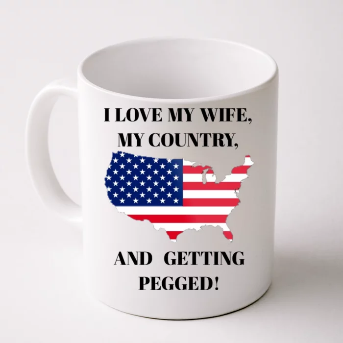 I LOVE MY WIFE MY COUNTRY AND GETTING PEGGED! Front & Back Coffee Mug