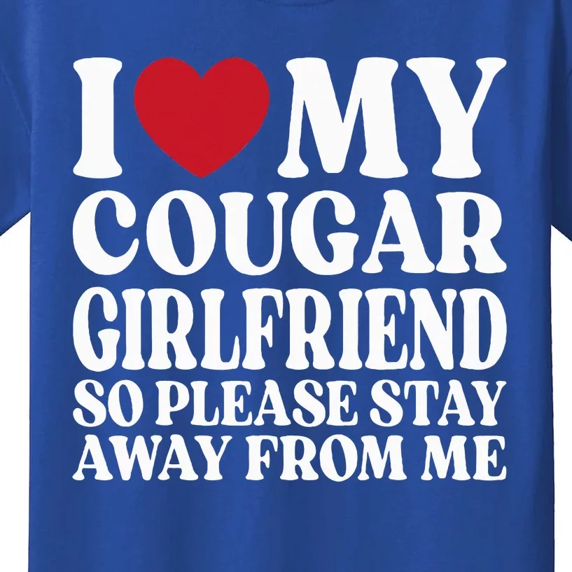 I Love My Cougar Girlfriend So Please Stay Away From Me Kids T-Shirt