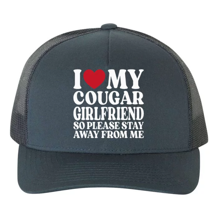 I Love My Cougar Girlfriend So Please Stay Away From Me Yupoong Adult 5-Panel Trucker Hat