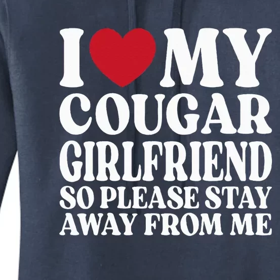 I Love My Cougar Girlfriend So Please Stay Away From Me Women's Pullover Hoodie