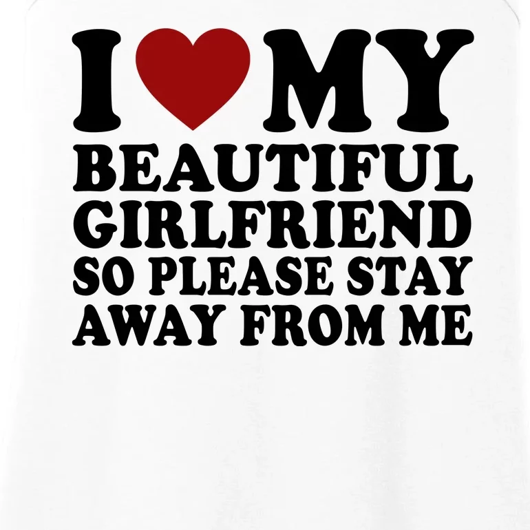 I Love My Girlfriend So Please Stay Away From Me Funny Gift Ladies Essential Tank