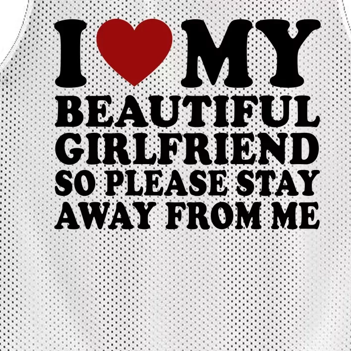 I Love My Girlfriend So Please Stay Away From Me Funny Gift Mesh Reversible Basketball Jersey Tank