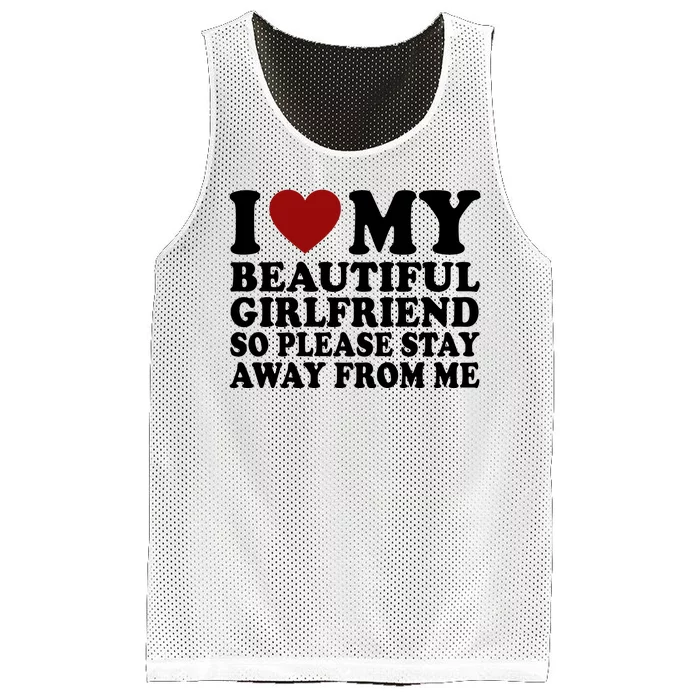 I Love My Girlfriend So Please Stay Away From Me Funny Gift Mesh Reversible Basketball Jersey Tank