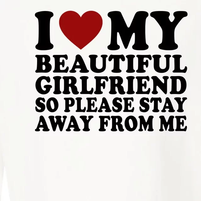 I Love My Girlfriend So Please Stay Away From Me Funny Gift Cropped Pullover Crew