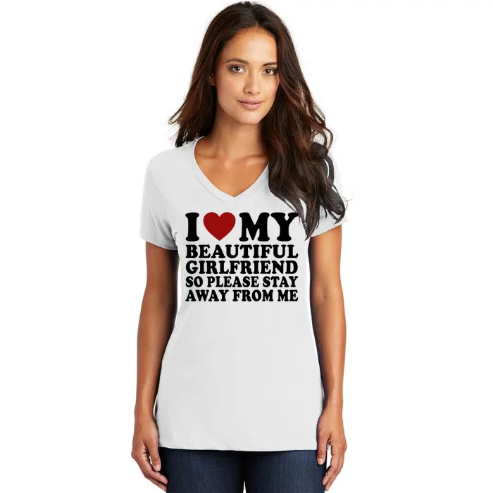 I Love My Girlfriend So Please Stay Away From Me Funny Gift Women's V-Neck T-Shirt