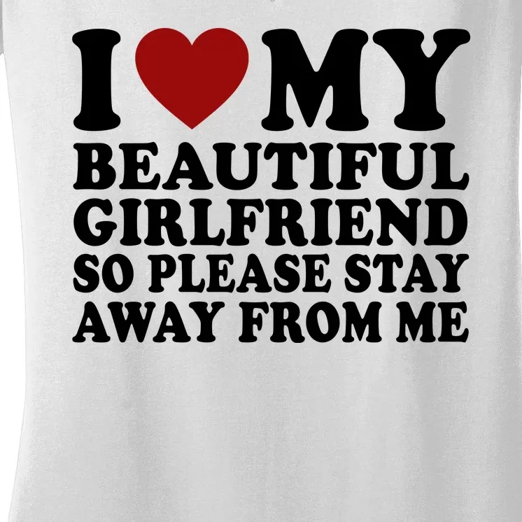 I Love My Girlfriend So Please Stay Away From Me Funny Gift Women's V-Neck T-Shirt