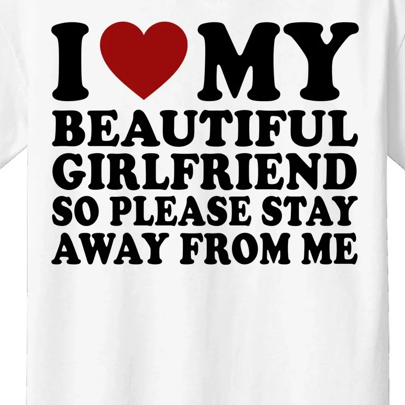 I Love My Girlfriend So Please Stay Away From Me Funny Gift Kids T-Shirt