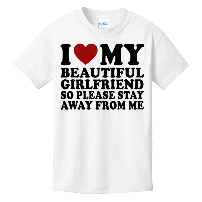 I Love My Girlfriend So Please Stay Away From Me Funny Gift Kids T-Shirt