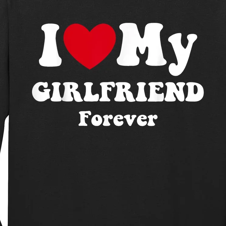 I Love My Girlfriend Forever Tall Long Sleeve T-Shirt