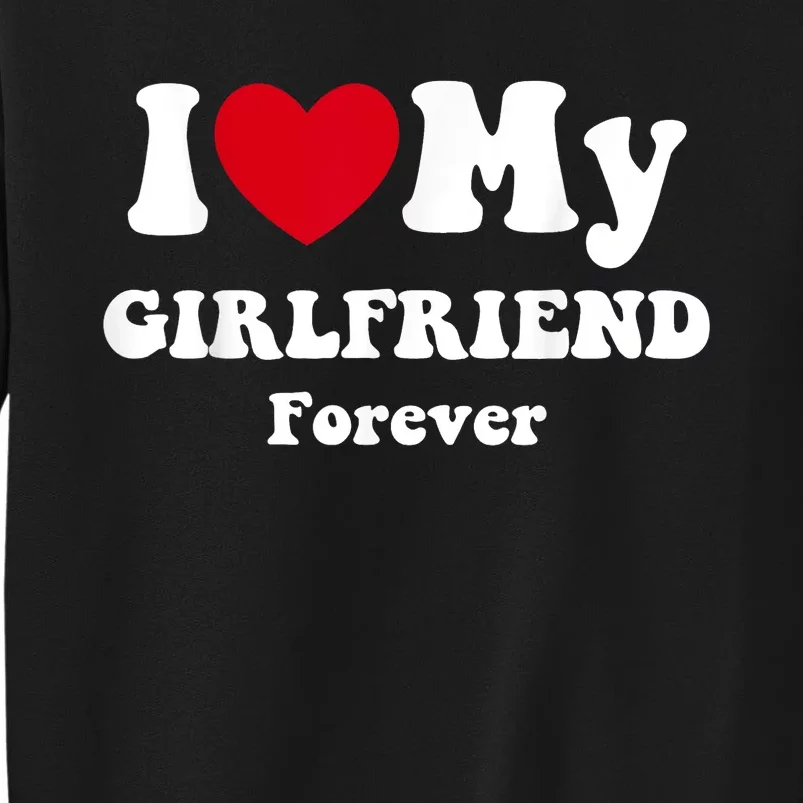 I Love My Girlfriend Forever Tall Sweatshirt