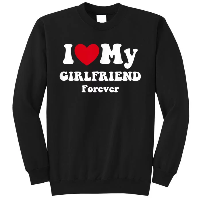 I Love My Girlfriend Forever Tall Sweatshirt