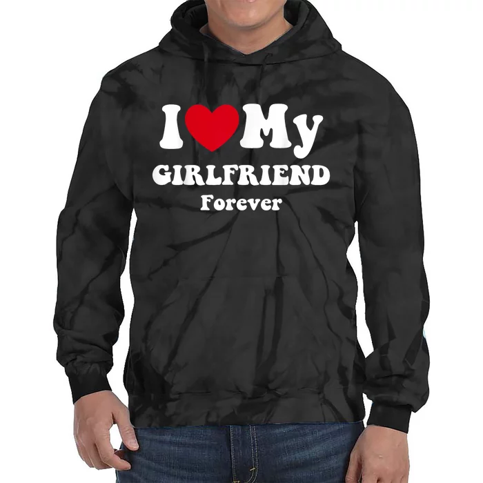 I Love My Girlfriend Forever Tie Dye Hoodie