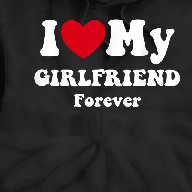 I Love My Girlfriend Forever Tie Dye Hoodie