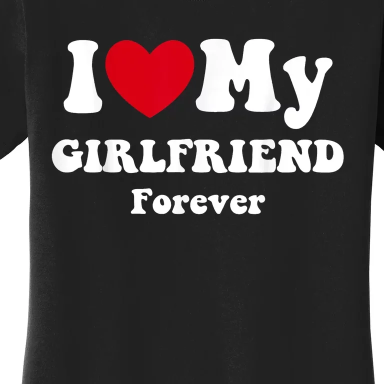 I Love My Girlfriend Forever Women's T-Shirt